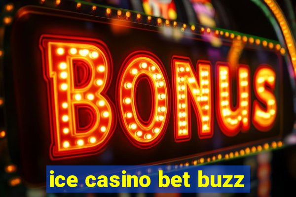 ice casino bet buzz